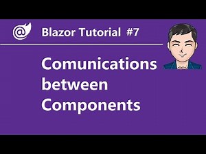 Blazor - Ep7 - Overview of Communications between Components | Parameters, EventCallback, Ref...