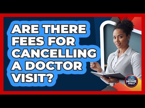 Are There Fees for Cancelling a Doctor Visit?