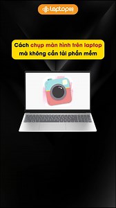 Cách chụp màn hình trên laptop mà không cần tải phần mềm | Laptop88.vn