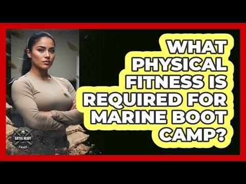 What Physical Fitness Is Required For Marine Boot Camp?