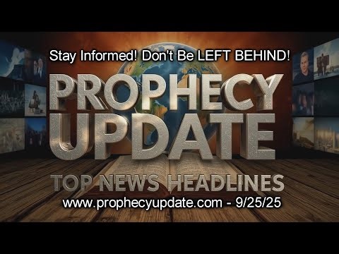 Prophecy Update Top News Headlines - (9/25/25)