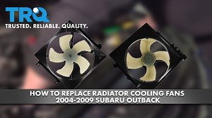 How to Replace Radiator Cooling Fans 2004-2009 Subaru Outback