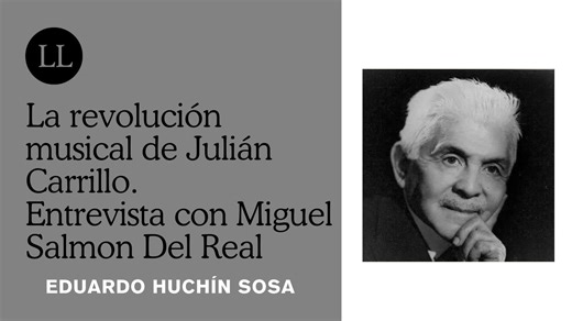 La revolución musical de Julián Carrillo. Entrevista con Miguel Salmon Del Real | Letras Libres
