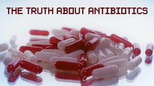 The Truth About Antibiotics