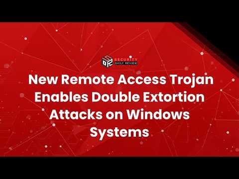 New Remote Access Trojan Enables Double Extortion Attacks on Windows Systems