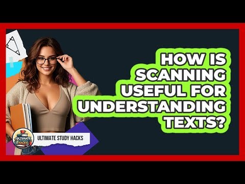 How Is Scanning Useful For Understanding Texts?