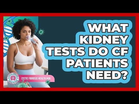 What Kidney Tests Do CF Patients Need?