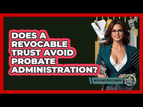 Does a Revocable Trust Avoid Probate Administration?