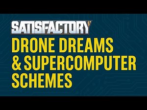 Satisfactory | Drone Dreams & Supercomputer Schemes