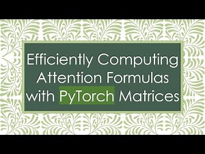 Efficiently Computing Attention Formulas with PyTorch Matrices
