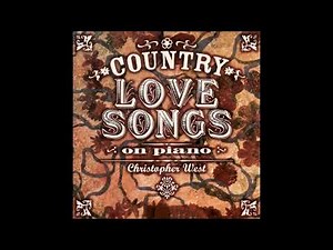 Country Love Songs On Piano - Christopher West