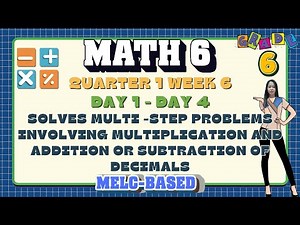 GRADE 6 MATH 6 QUARTER 1 WEEK 6 // SOLVES MULTI-STEP PROBLEMS INVOLVING MULTIPLICATION AND ADDITION