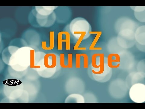 【Jazz Lounge】Instrumental Music - Background Music - Music for relax,Work,Study