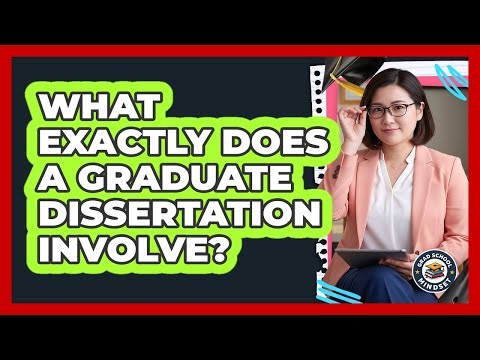 What Exactly Does A Graduate Dissertation Involve?