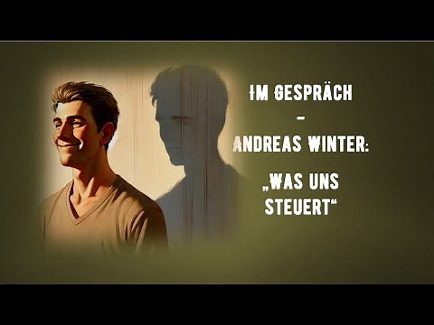 Im Gespräch - Andreas Winter: „Was uns steuert“