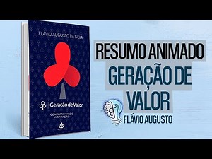 GERAÇÃO DE VALOR | FLÁVIO AUGUSTO | RESUMO ANIMADO