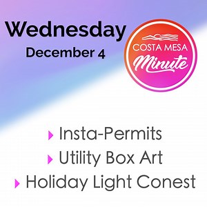 The City has launched a quick new online method to get building permits in an instant, the Utility Box Art application is currently open and learn how to register to enter Costa Mesa's Holiday Lights contest. Details on today’s Costa Mesa Minute. | City of Costa Mesa | Facebook