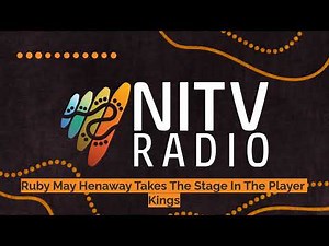 Ruby May Henaway Takes The Stage In The Player Kings | SBS NITV Radio