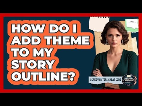 How Do I Add Theme To My Story Outline?