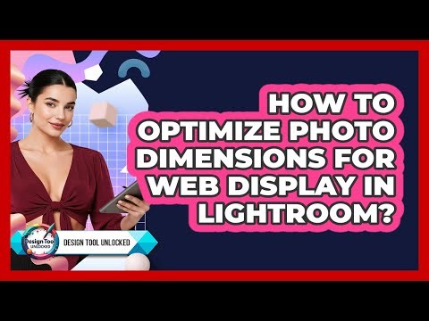 How To Optimize Photo Dimensions For Web Display In Lightroom?