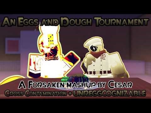 AN EGGS AND DOUGH TOURNAMENT [CROSS CONTAMINATION + UNREGGCOGNIZABLE] | A Forsaken Mashup
