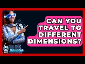 Can You Travel To Different Dimensions? - The SciFi Reel