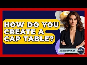 How Do You Create A Cap Table? - All About Capitalism