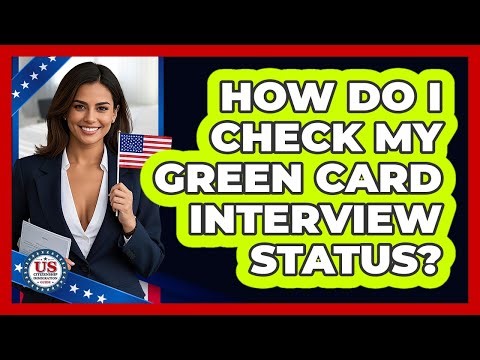 How Do I Check My Green Card Interview Status?