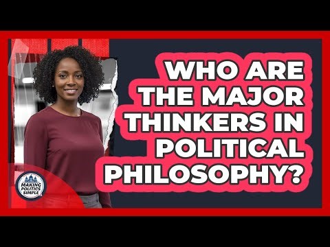 Who Are The Major Thinkers In Political Philosophy?