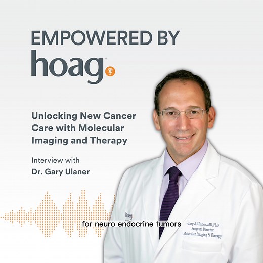 🎙In Episode 7: Unlocking New Cancer Care with Molecular Imaging and Therapy, Dr. Gary A. Ulaner, the James & Pamela Muzzy Endowed Chair in Molecular Imaging and Therapy and director of Molecular Imaging and Therapy for the Hoag Family Cancer Institute, discusses the work he is doing at Hoag to combat certain cancers through specialized molecular imaging and therapy tools. Dr. Ulaner shares some of the advanced treatments available to cancer patients and how patients can enter cancer clinical tr