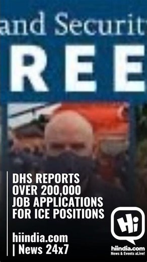 DHS REPORTS OVER 200,000 JOB APPLICATIONS FOR ICE POSITIONS\n\nhiindia.com | News 24x7