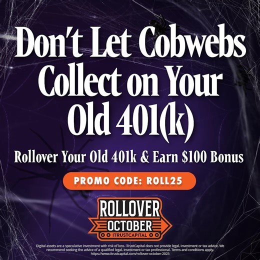 Still clinging to your old 401(k)?🕸️Time to dust off the cobwebs. Earn a $100 funding bonus when you rollover to a tax-advantaged Crypto IRA at iTrustCapital! Use Promo Code: ROLL25 ↳ https://www.itrustcapital.com/rollover-october-2025 | iTrustCapital Inc.