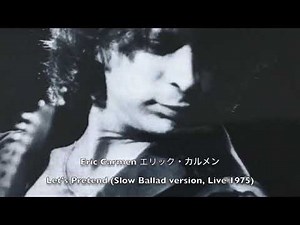 Eric Carmen エリック・カルメン Let’s Pretend (Slow Ballad Version, Live 1975)