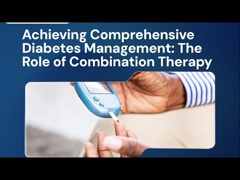 Achieving Comprehensive Diabetes Management: The Role of Combination Therapy