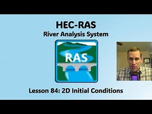 HEC RAS Lesson 84 - 2D Initial Conditions