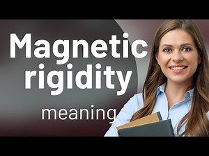 Understanding Magnetic Rigidity: A Simple Explanation