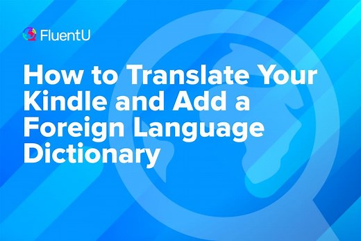 How to Translate Your Kindle and Add a Foreign Language Dictionary | FluentU Language Blog