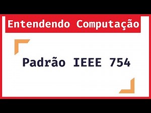 Entendendo Computação: Representação Numérica do Padrão IEEE 754