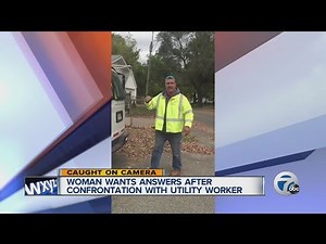 Woman wants answers after confrontation with utility worker
