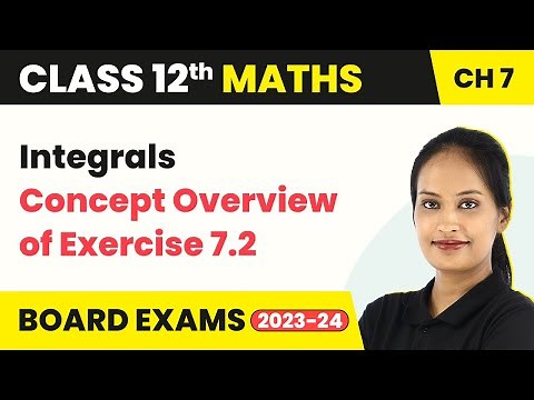Concept Overview of Exercise 7.2 - Integrals | Class 12 Maths Chapter 7 (2022-23)