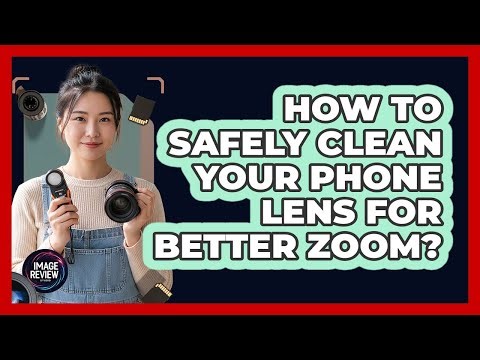 How To Safely Clean Your Phone Lens For Better Zoom?