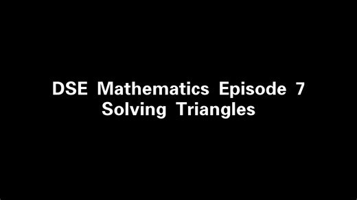 DSE Mathematics Episode 7 Solving Triangles