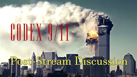 CODEX 9/11 (4k) Post-Stream Discussion