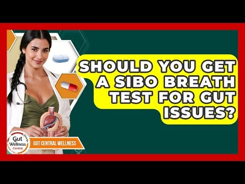 Should You Get A SIBO Breath Test For Gut Issues? - Gut Wellness Central