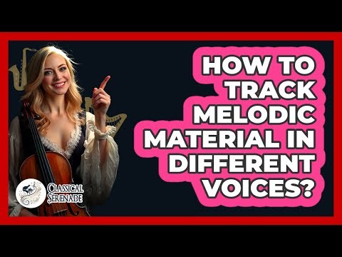 How To Track Melodic Material In Different Voices?