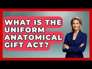 What Is The Uniform Anatomical Gift Act? - The Ethical Compass