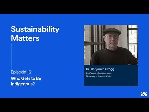 Sustainability Matters, Ep.15: Who Gets to Be Indigenous? with Benjamin Gregg (podcast)