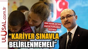 Türk Eğitim-Sen: "Sınavla kariyer belirlenmesine karşıyız"