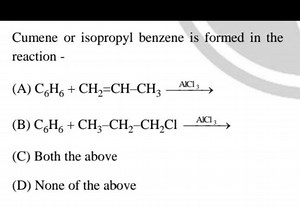 Cumene or isopropyl benzene is formed in the reaction -(A) C6​... | Filo