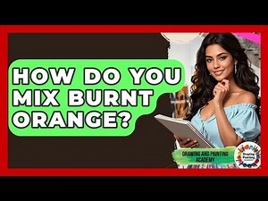 How Do You Mix Burnt Orange? - Drawing and Painting Academy